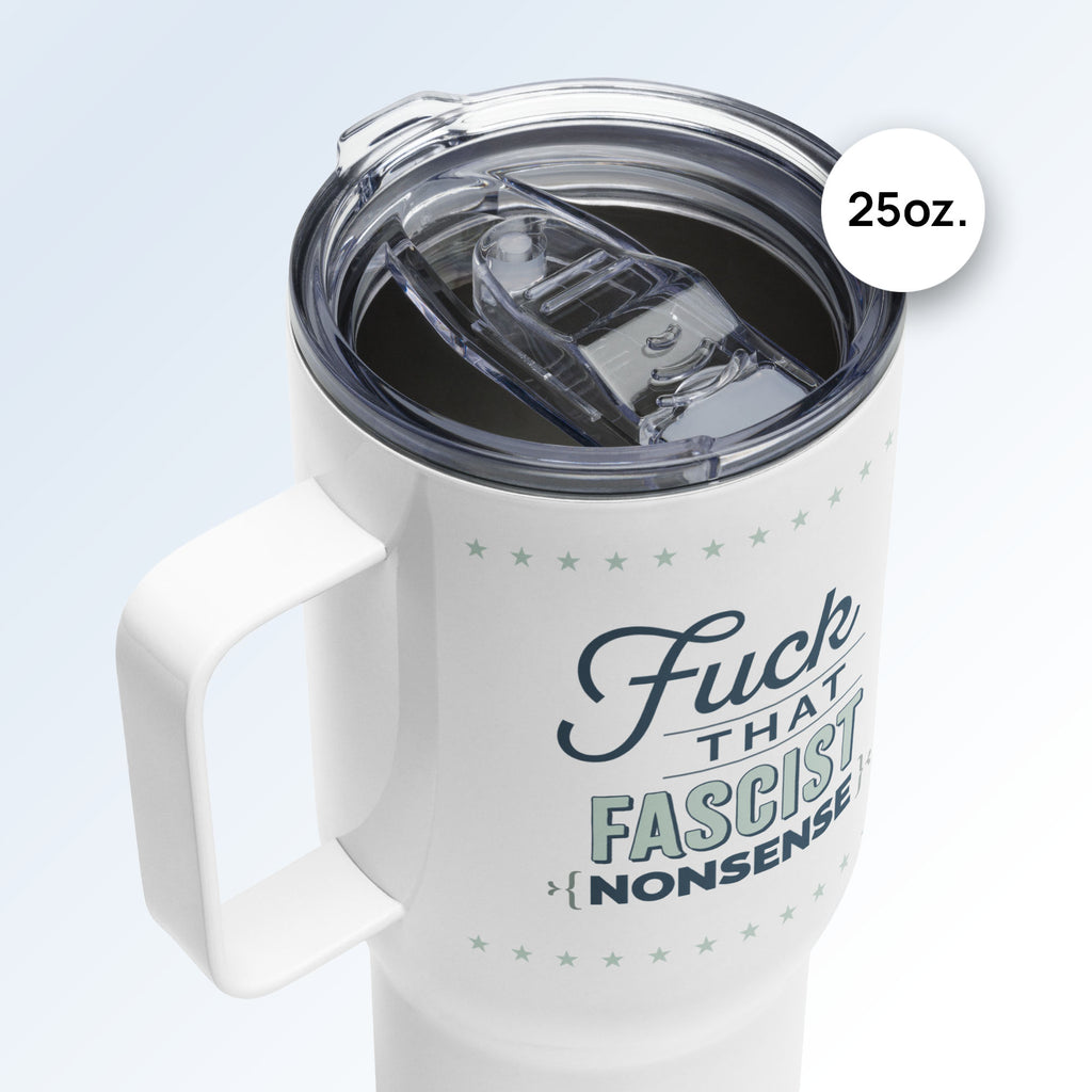 Lid detail for 25 ounce white insulated travel tumblers with handle featuring the bold quote “Fuck That Fascist Nonsense” in blue and mint green text, on a counter in a kitchen.