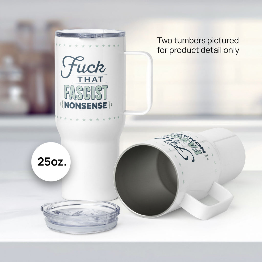 Two 25 ounce white insulated travel tumblers with handle featuring the bold quote “Fuck That Fascist Nonsense” in blue and mint green text, on a counter in a kitchen, showing mug detail.