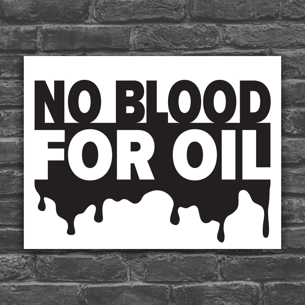 Black and white version of “No Blood for Oil" protest sign with bold text on background featuring dripping oil imagery, anti-war and anti-imperialism message.