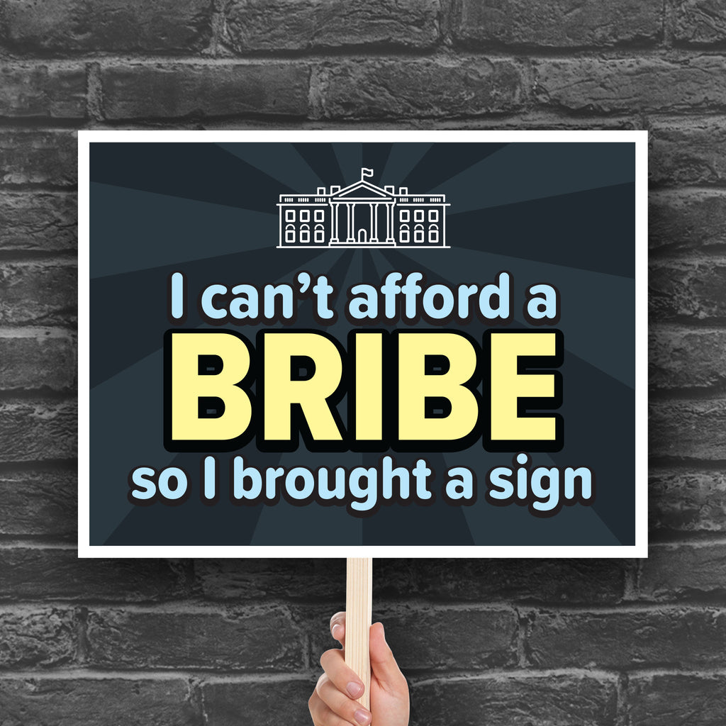 Downloadable, printable protest sign with a dark blue background and blue and yellow text that reads "I can't afford a bribe so I brought a sign" with an illustration of the White House, a condemnation of Trump's corruption.