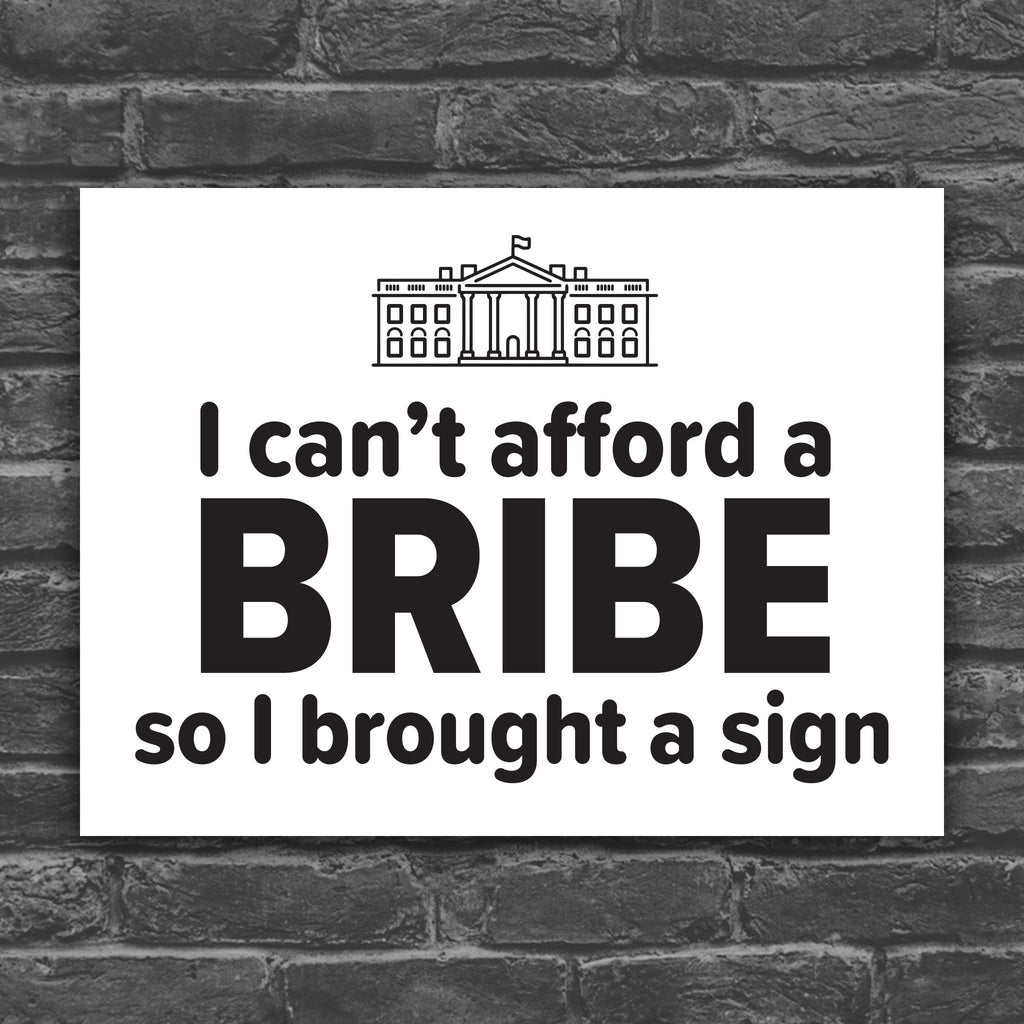 Black and white version of protest sign with a dark blue background and blue and yellow text that reads "I can't afford a bribe so I brought a sign" with an illustration of the White House, a condemnation of Trump's corruption.