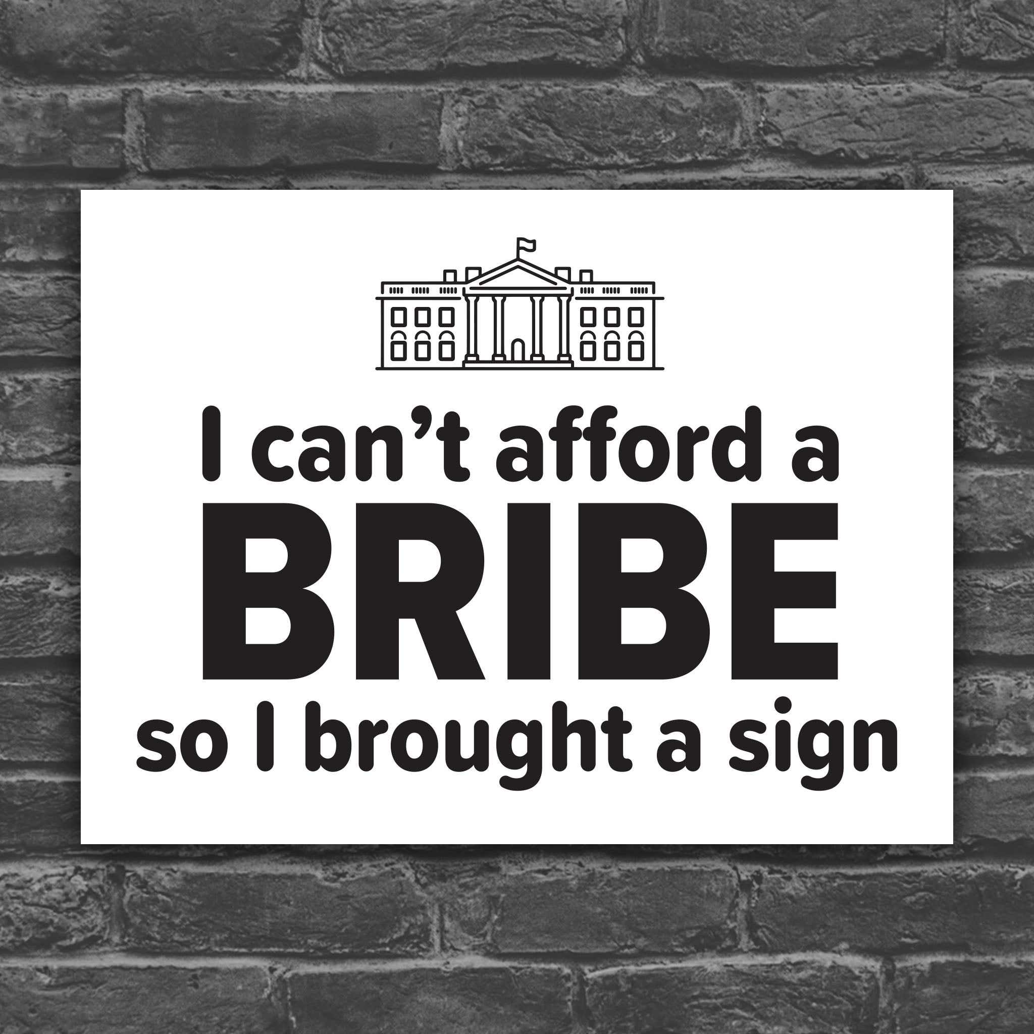 Black and white version of protest sign with a dark blue background and blue and yellow text that reads "I can't afford a bribe so I brought a sign" with an illustration of the White House, a condemnation of Trump's corruption.