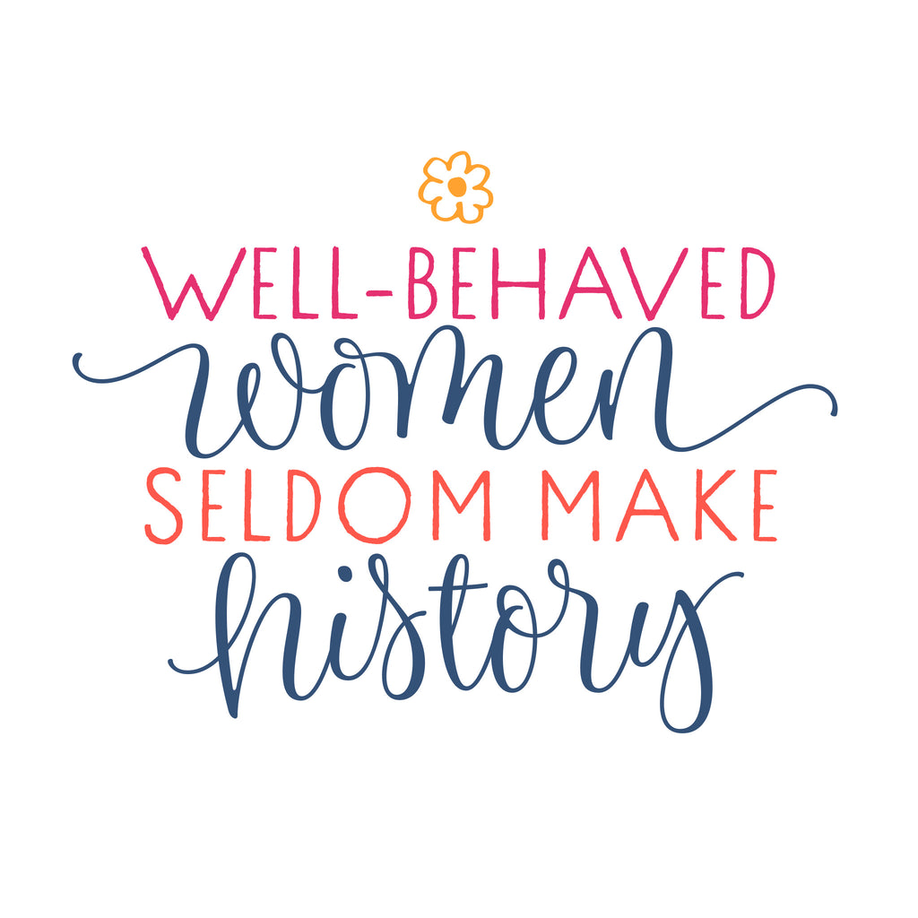 Well-Behaved Women Seldom Make History light edition t-shirt