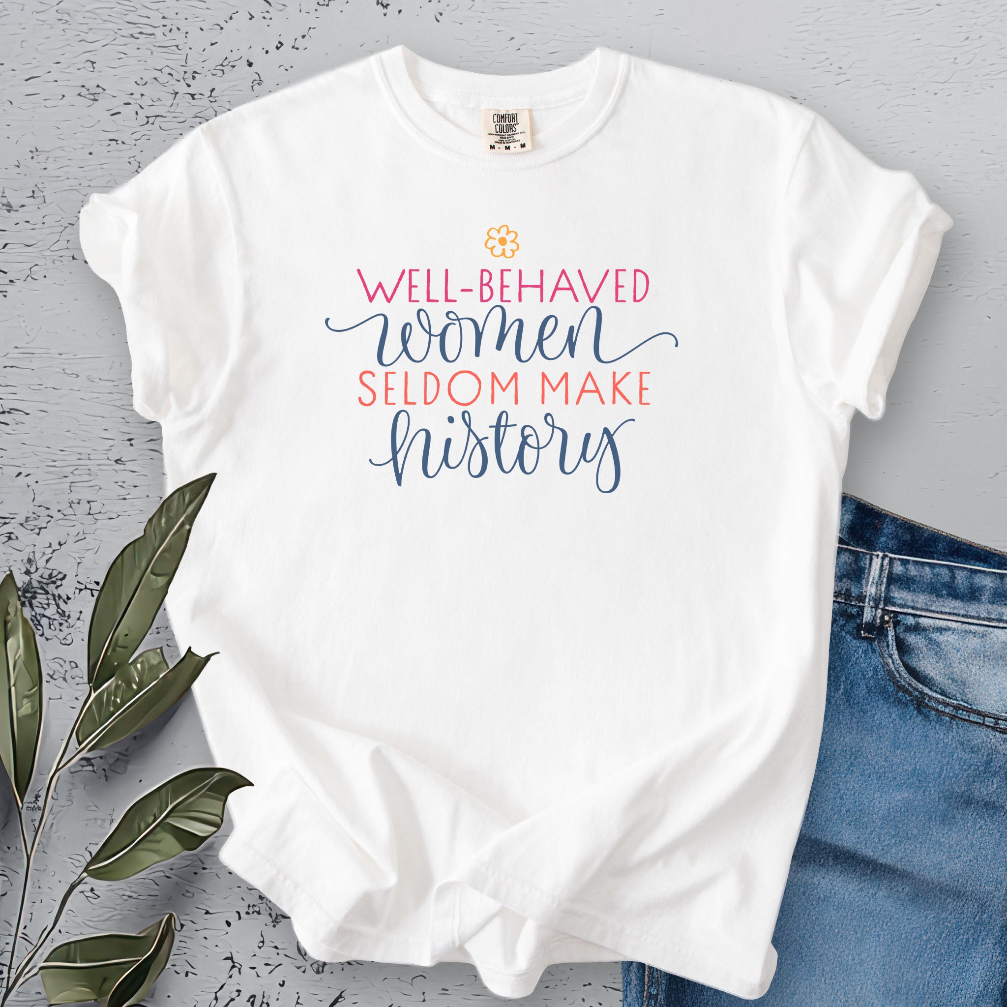 Well-Behaved Women Seldom Make History light edition t-shirt