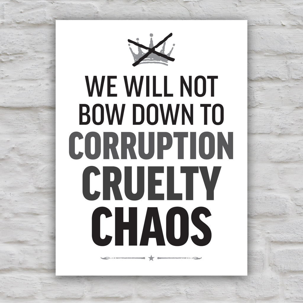 Black and white version of protest sign reading “We will not bow down to corruption, cruelty, chaos” in bold text.