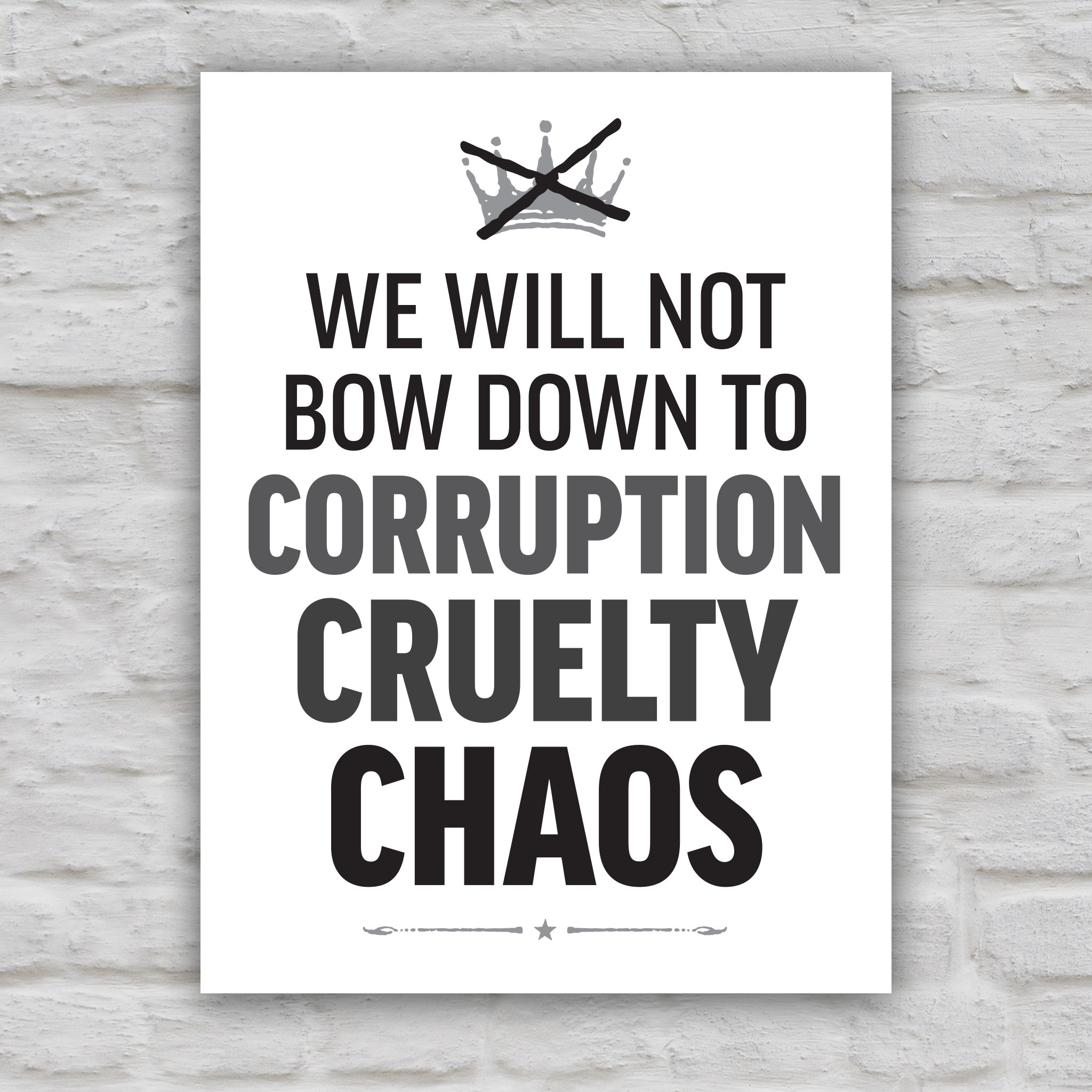 Black and white version of protest sign reading “We will not bow down to corruption, cruelty, chaos” in bold text.