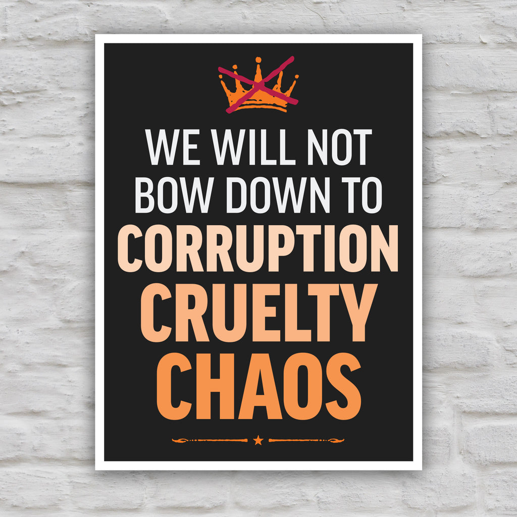 Color version of protest sign reading “We will not bow down to corruption, cruelty, chaos” in bold text.