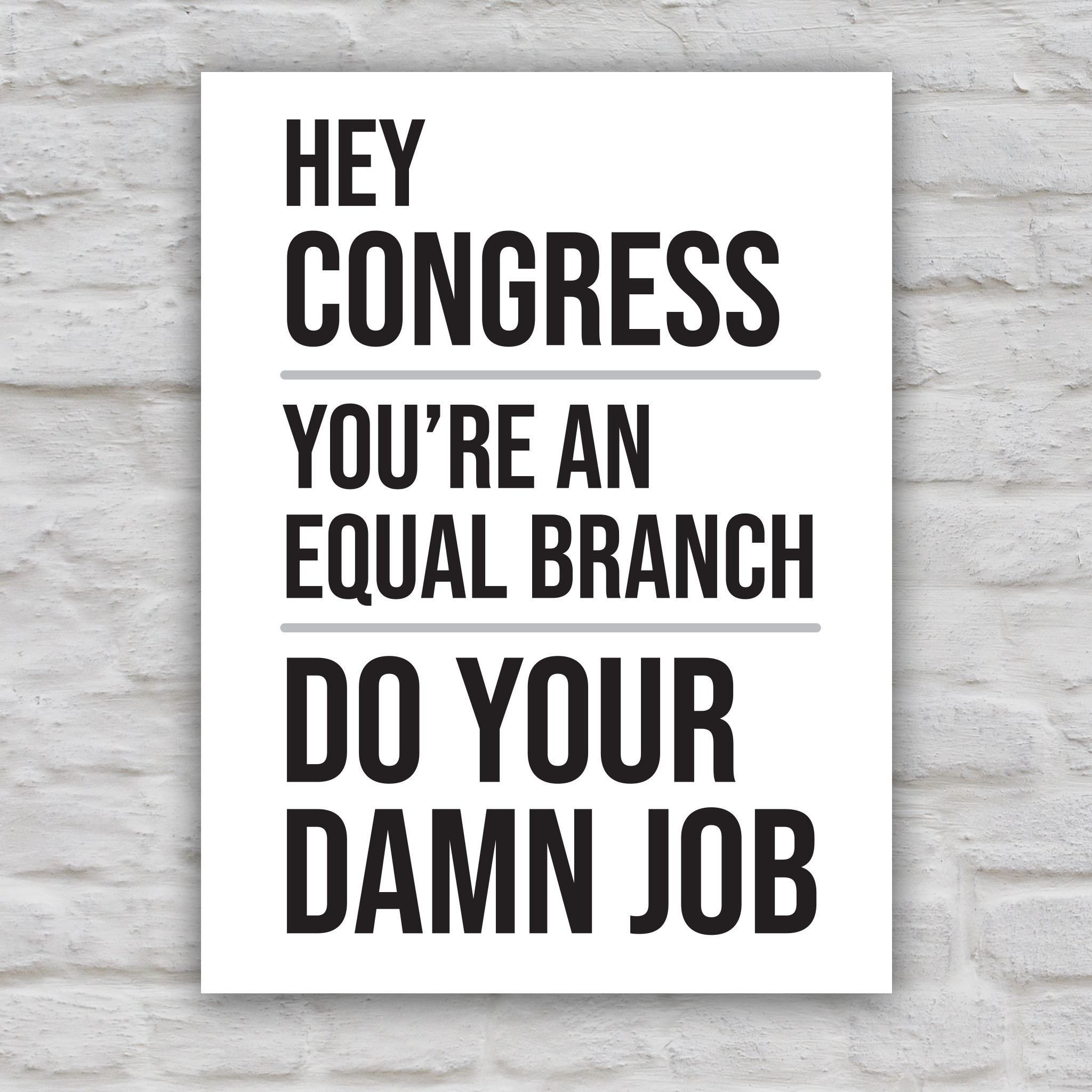 Black and white version of protest sign with bold text that says “Hey Congress, you’re an equal branch, do your damn job” calling out Congress for not standing up to Trump’s abuses of power.