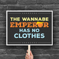 Anti-Trump protest sign reading “The Wannabe Emperor Has No Clothes” with bold lettering and a stylized yellow hair graphic, ideal for No Kings Day rallies.