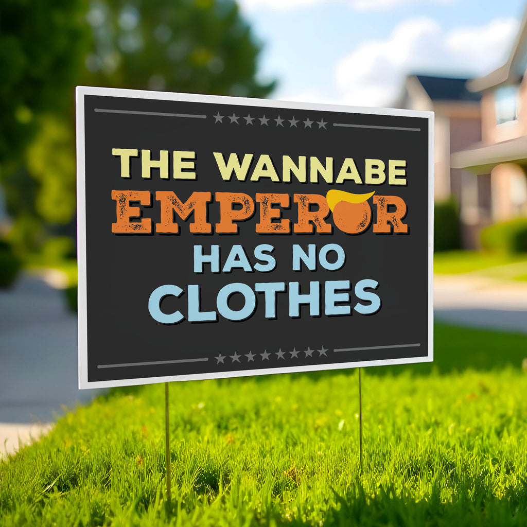 Yard sign reading “The Wannabe Emperor Has No Clothes” with bold lettering and a stylized yellow hair graphic.