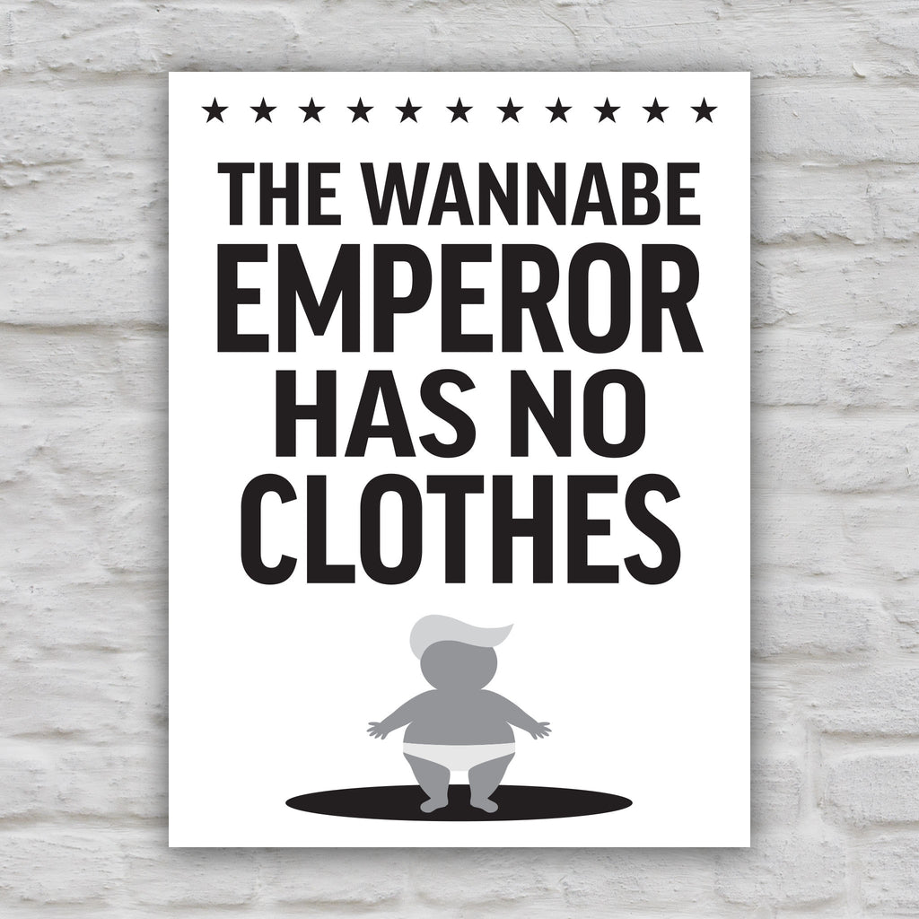 Black and white version of protest sign reading “The Wannabe Emperor Has No Clothes” with cartoon illustration of an orange baby with weird yellow hair dressed only in his underwear, looking much like Donald Trump.