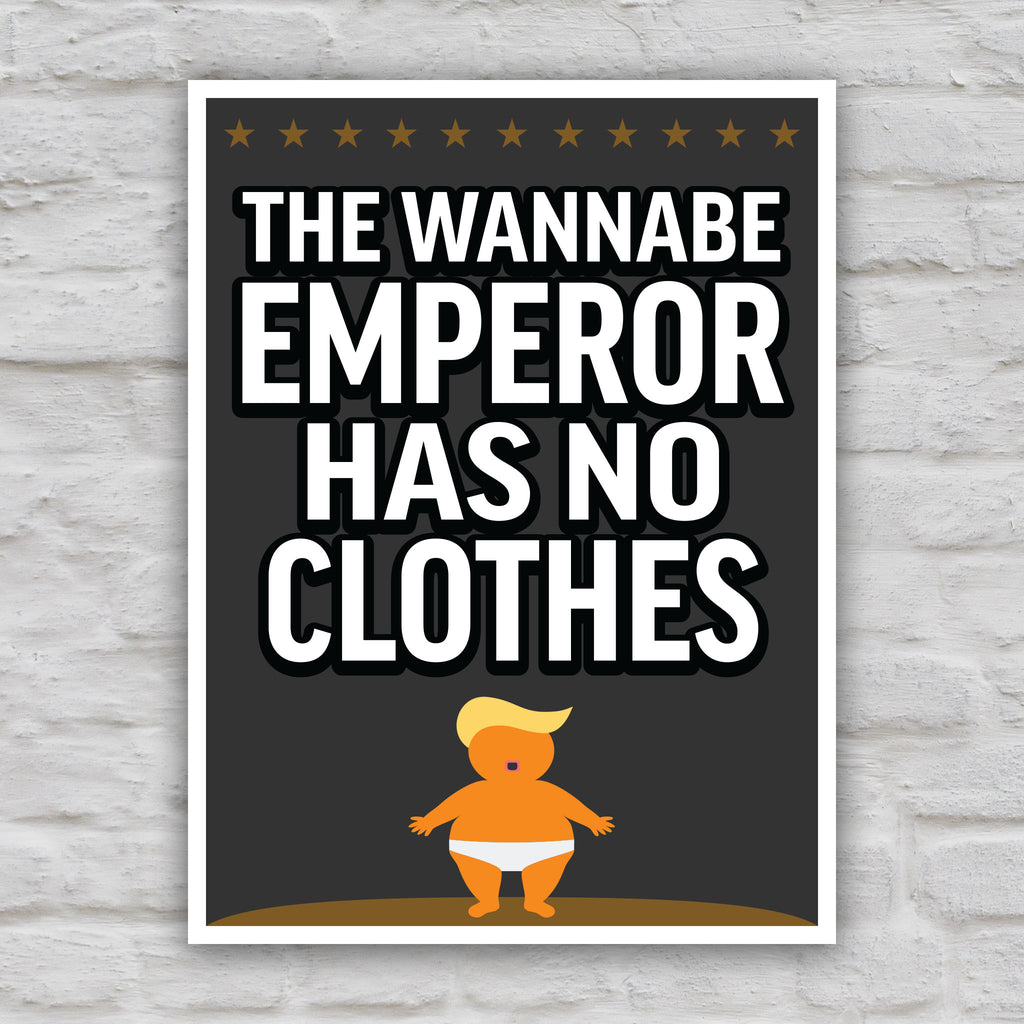 Color version of protest sign reading “The Wannabe Emperor Has No Clothes” with cartoon illustration of an orange baby with weird yellow hair dressed only in his underwear, looking much like Donald Trump.