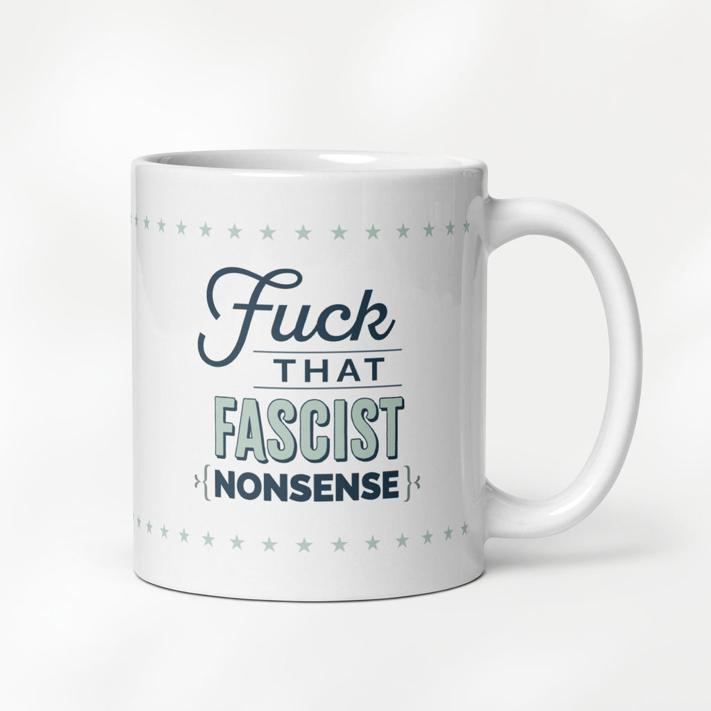 11 ounce ceramic mug with stylized graphic that reads "fuck that fascist nonsense".