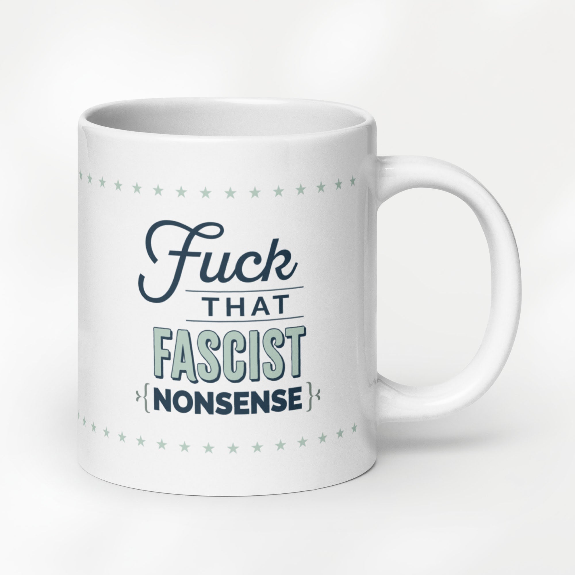 20 ounce ceramic mug with stylized graphic that reads "fuck that fascist nonsense".