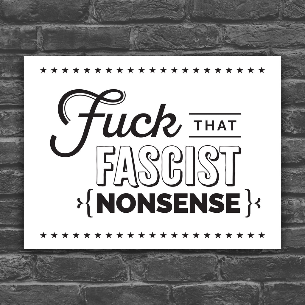 Black and white version of anti-trump protest sign with stylized text design that reads "Fuck that fascist nonsense."