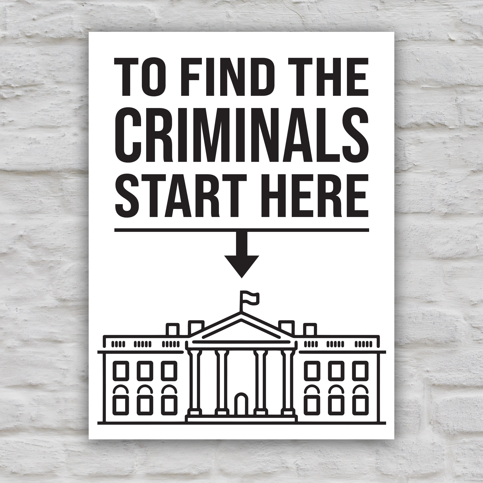 Black and white version of protest sign with bold text reading "To Find the Criminals Start Here" and an arrow pointing at the White House illustration.