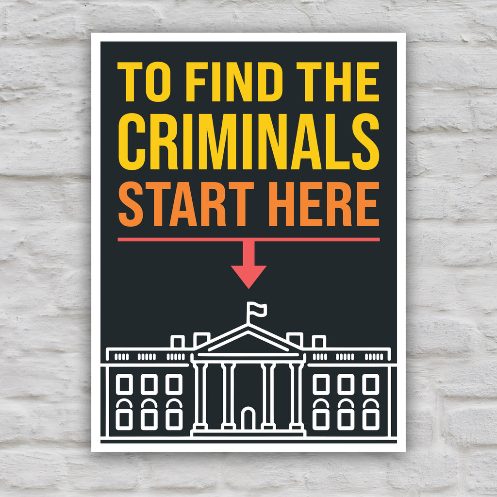 Color version of protest sign with bold text reading "To Find the Criminals Start Here" and an arrow pointing at the White House illustration.
