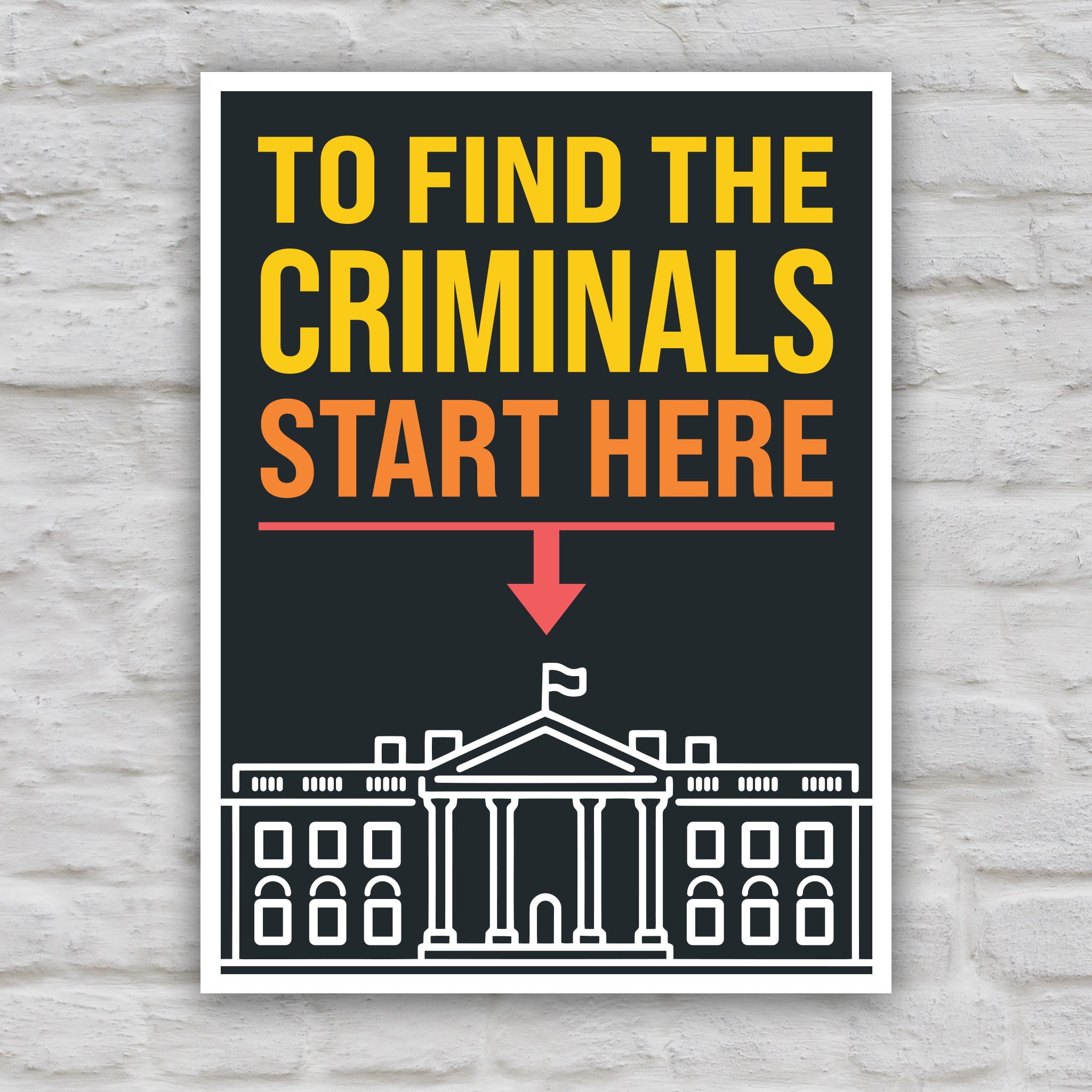 Color version of protest sign with bold text reading "To Find the Criminals Start Here" and an arrow pointing at the White House illustration.