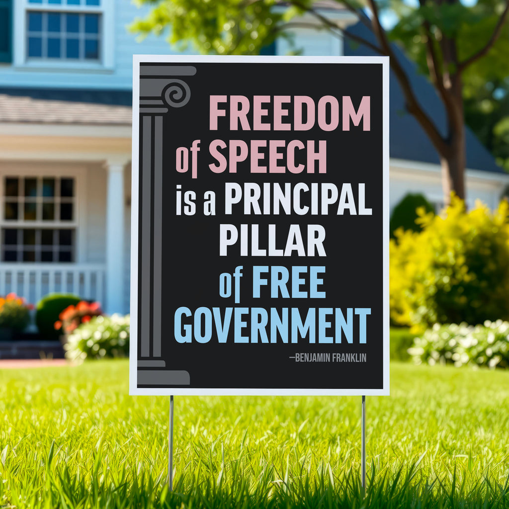 Benjamin Franklin quote yard sign reading “Freedom of Speech is a Principal Pillar of Free Government” used to oppose Trump’s attacks on First Amendment rights.