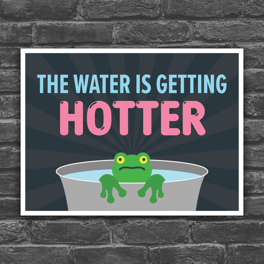 Color version of protest sign with bold text that says "The water is getting hotter" above a cartoon illustration of a panicked frog in a pot of water.