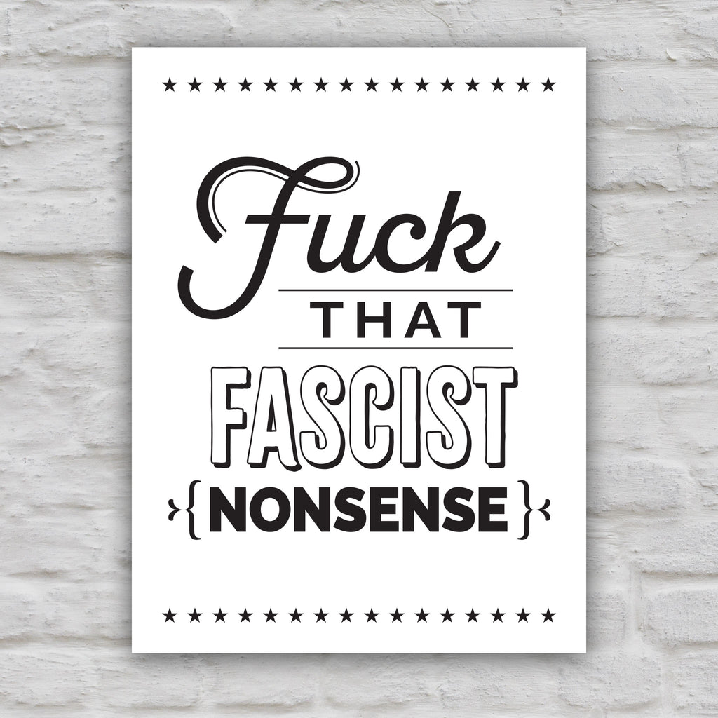 Black and white version of anti-trump protest sign with bold, stylized text that reads “Fuck That Fascist Nonsense.".