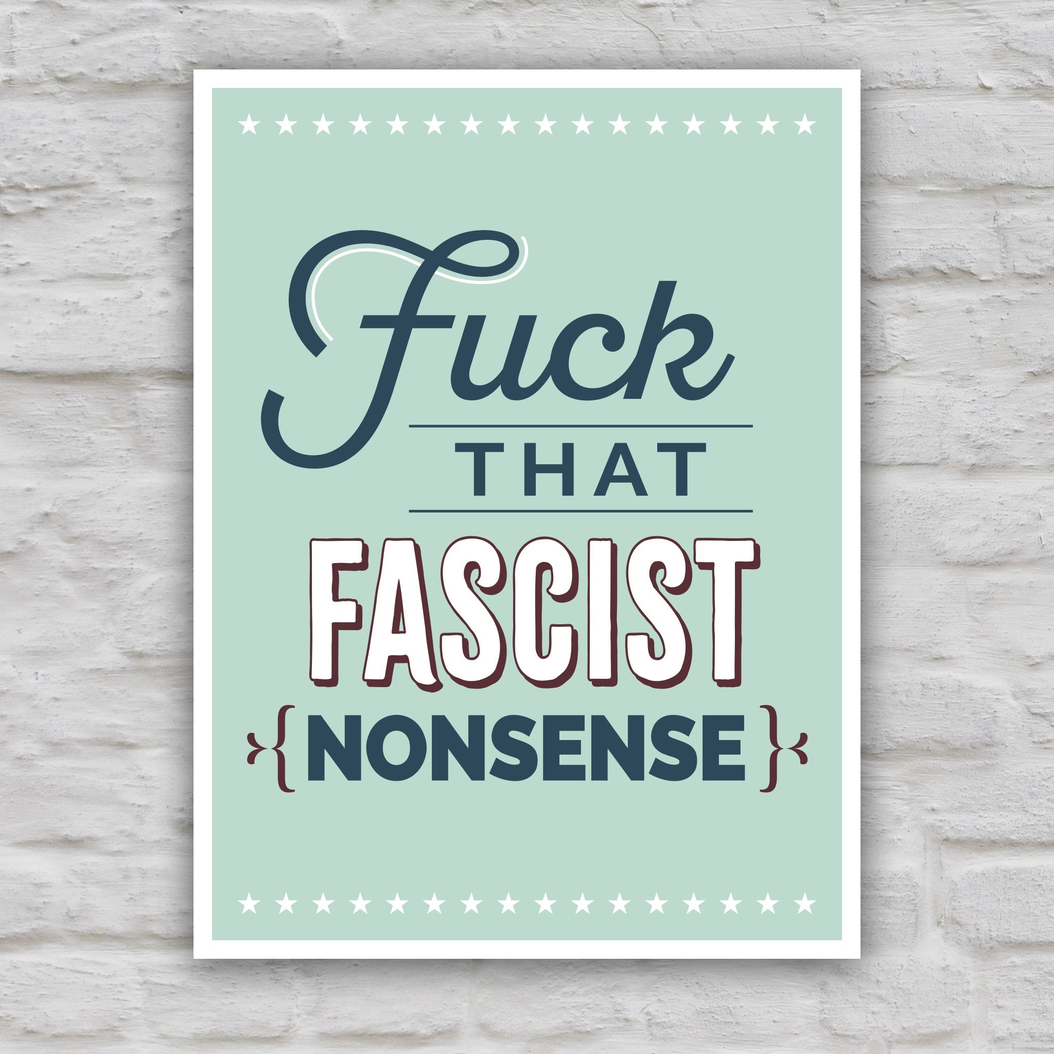 Color version of anti-trump protest sign with bold, stylized text that reads “Fuck That Fascist Nonsense.".