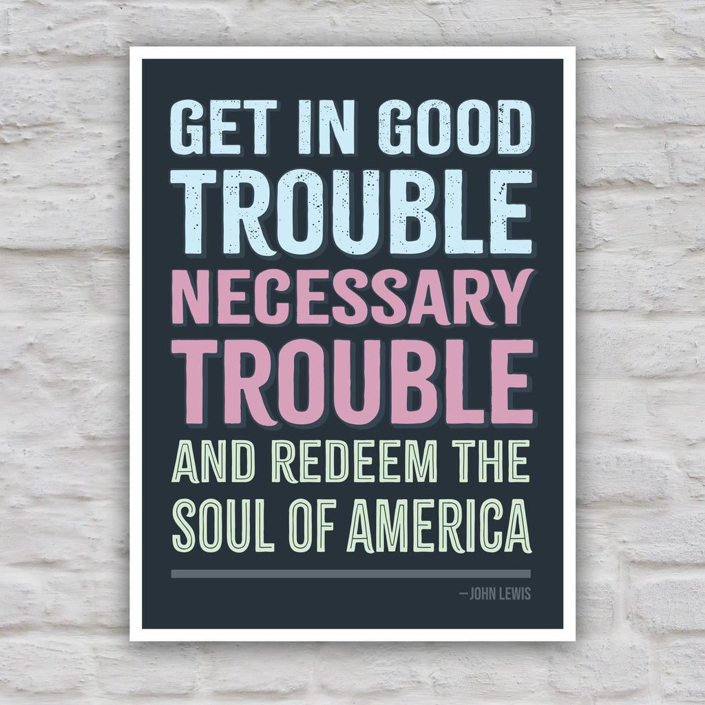 Color version of protest sign with a dark background featuring the quote "Get in Good Trouble, Necessary Trouble, and Redeem the Soul of America" in large, bold, colorful text. The quote is attributed to John Lewis.