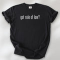 Black t-shirt with white text reading “got rule of law?” in minimalist font, styled like the classic “got milk?” design.