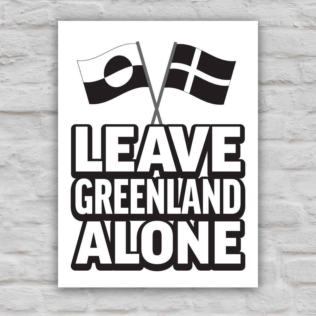 Black and white version of protest sign reading “Leave Greenland Alone” with Greenland and Denmark flags, opposing Trump’s imperial threats.