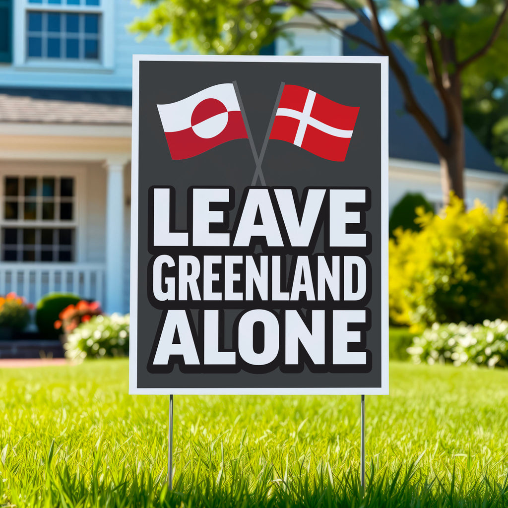 Yard sign reading “Leave Greenland Alone” with Greenland and Denmark flags, opposing Trump’s imperial threats.