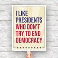 I Like Presidents Who Don't Try To End Democracy protest sign (digital download)