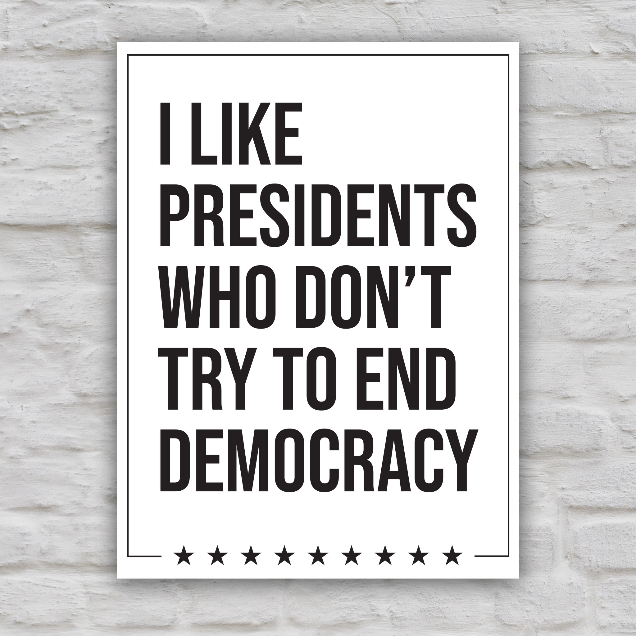 I Like Presidents Who Don't Try To End Democracy protest sign