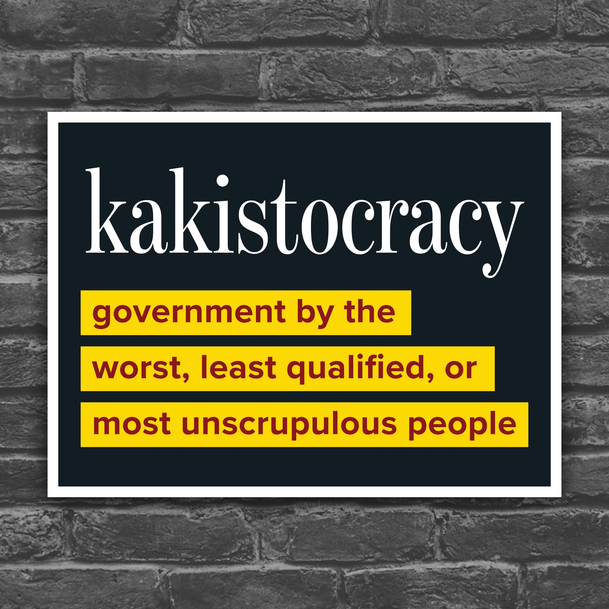 Color version of protest sign with large bold text reading “Kakistocracy – government by the worst, least qualified, or most unscrupulous people,” political march sign, activist rally poster.
