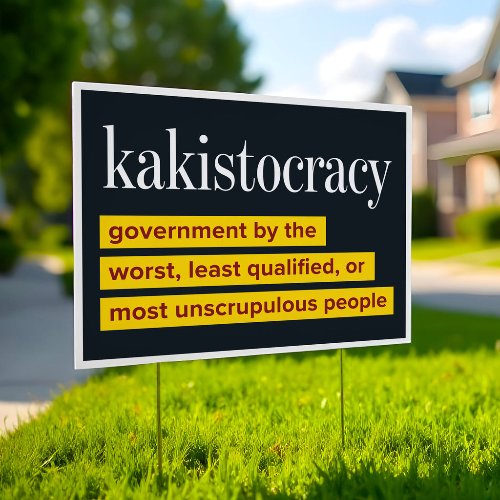 Yard sign with large bold text reading “Kakistocracy – government by the worst, least qualified, or most unscrupulous people,” political march sign, activist rally poster.