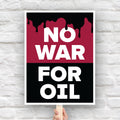 Printable protest sign reading “No War for Oil” in bold white letters with dripping oil graphic, criticizing oil-driven wars and U.S. military intervention.