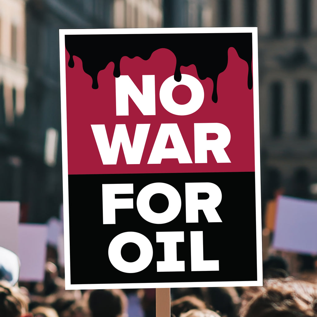 Printable protest sign held high above a crowd, reading “No War for Oil” in bold white letters with dripping oil graphic, criticizing oil-driven wars and U.S. military intervention.