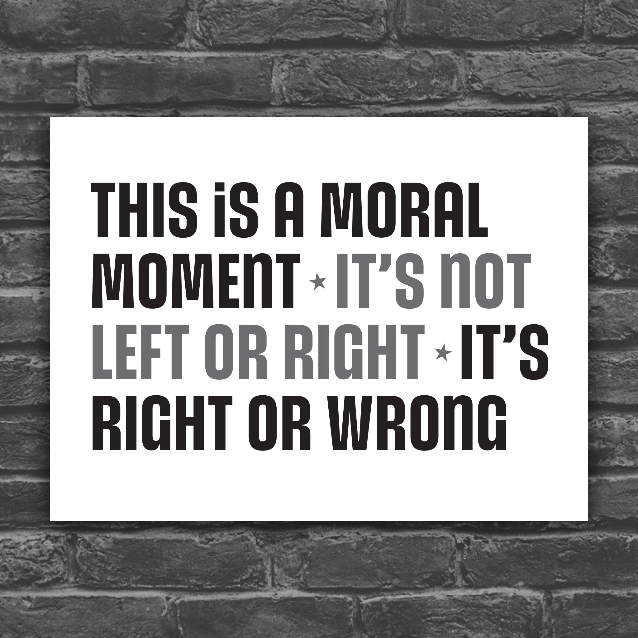 Black and white veresion of protest sign with bold colorful text: “This is a Moral Moment – It's Not Left or Right – It's Right or Wrong,” designed for political rallies, justice marches, and unapologetic resistance.