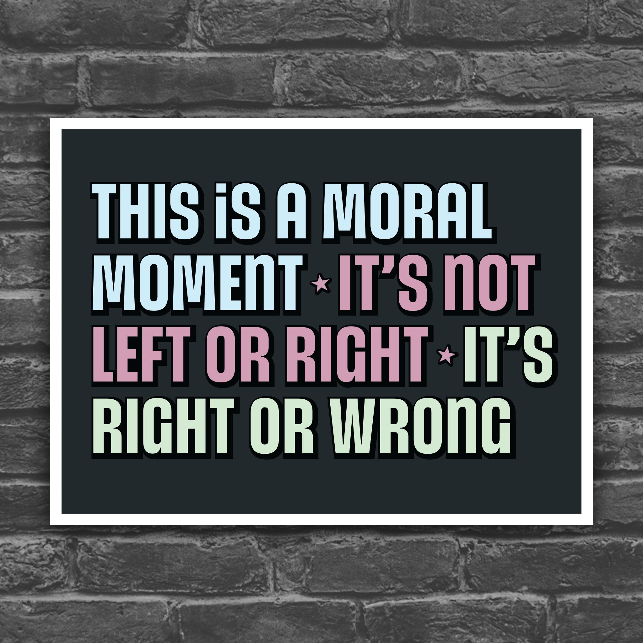 Color veresion of protest sign with bold colorful text: “This is a Moral Moment – It's Not Left or Right – It's Right or Wrong,” designed for political rallies, justice marches, and unapologetic resistance.