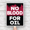 “No Blood for Oil" protest sign with bold white text on black and red background featuring dripping oil imagery, anti-war and anti-imperialism message.