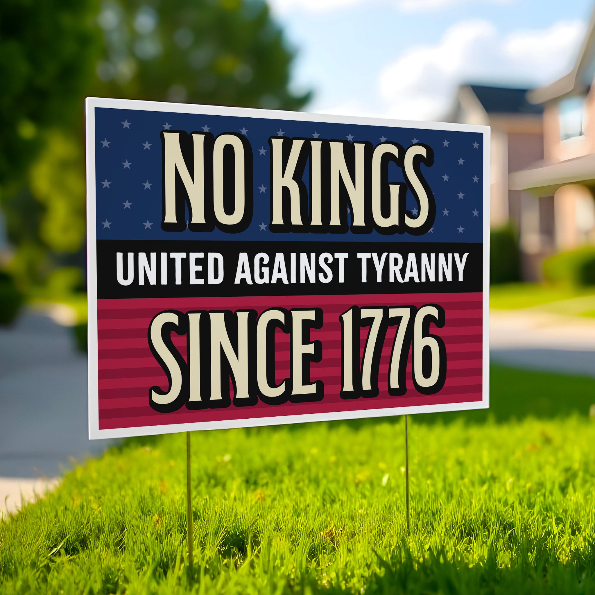 Yard sign in a lawn with blue and red stars and stripes background and gold and white text reading "No Kings – United Against Tyranny – Since 1776" – a defiant, anti-Trump message rejecting authoritarianism and honoring America's revolutionary roots.