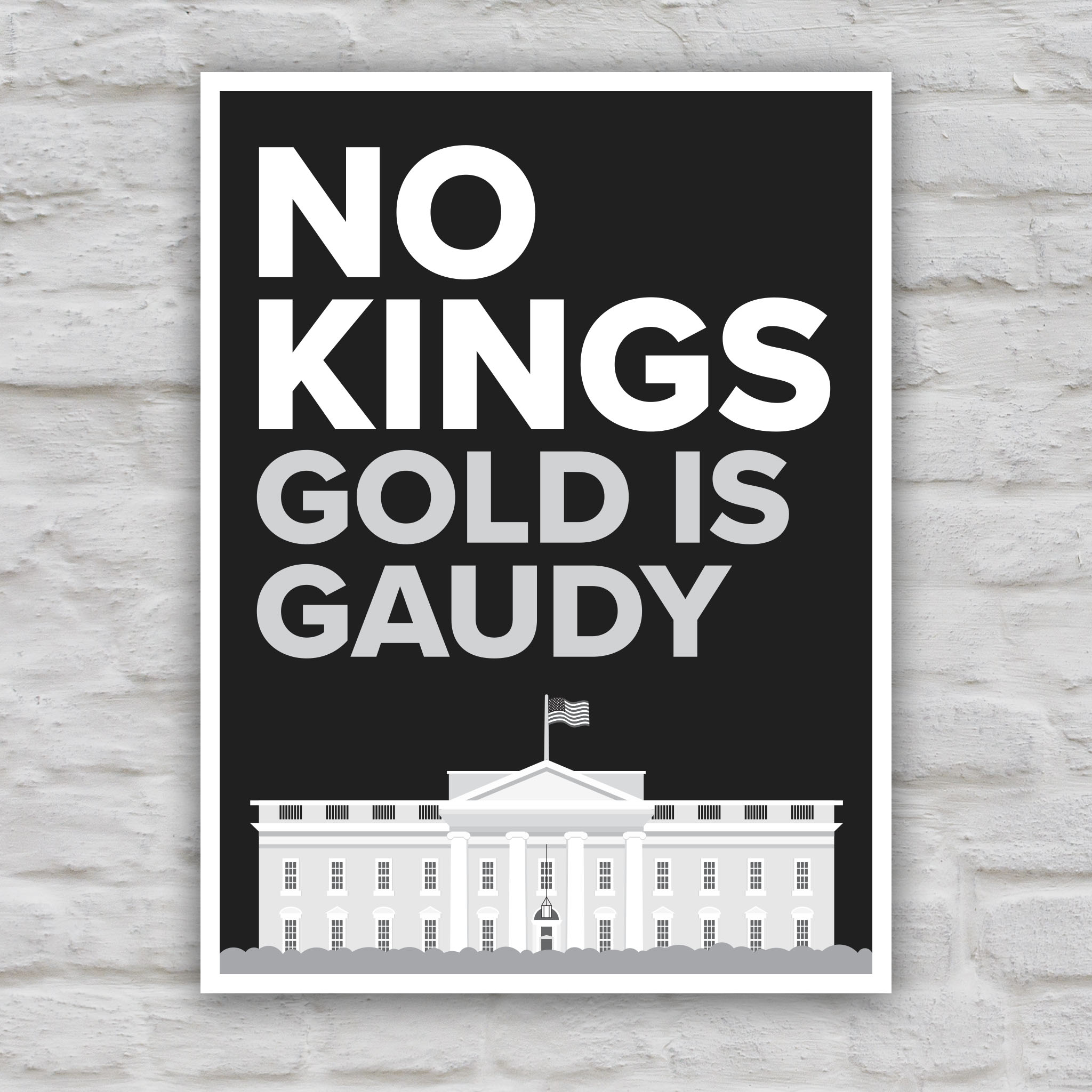 Black and white version of protest sign reading “No Kings - Gold Is Gaudy” with illustration of the White House, calling out Trump's tacky gold decor and remodel of the people's house and his disrespect for America's traditions and democratic institutions.
