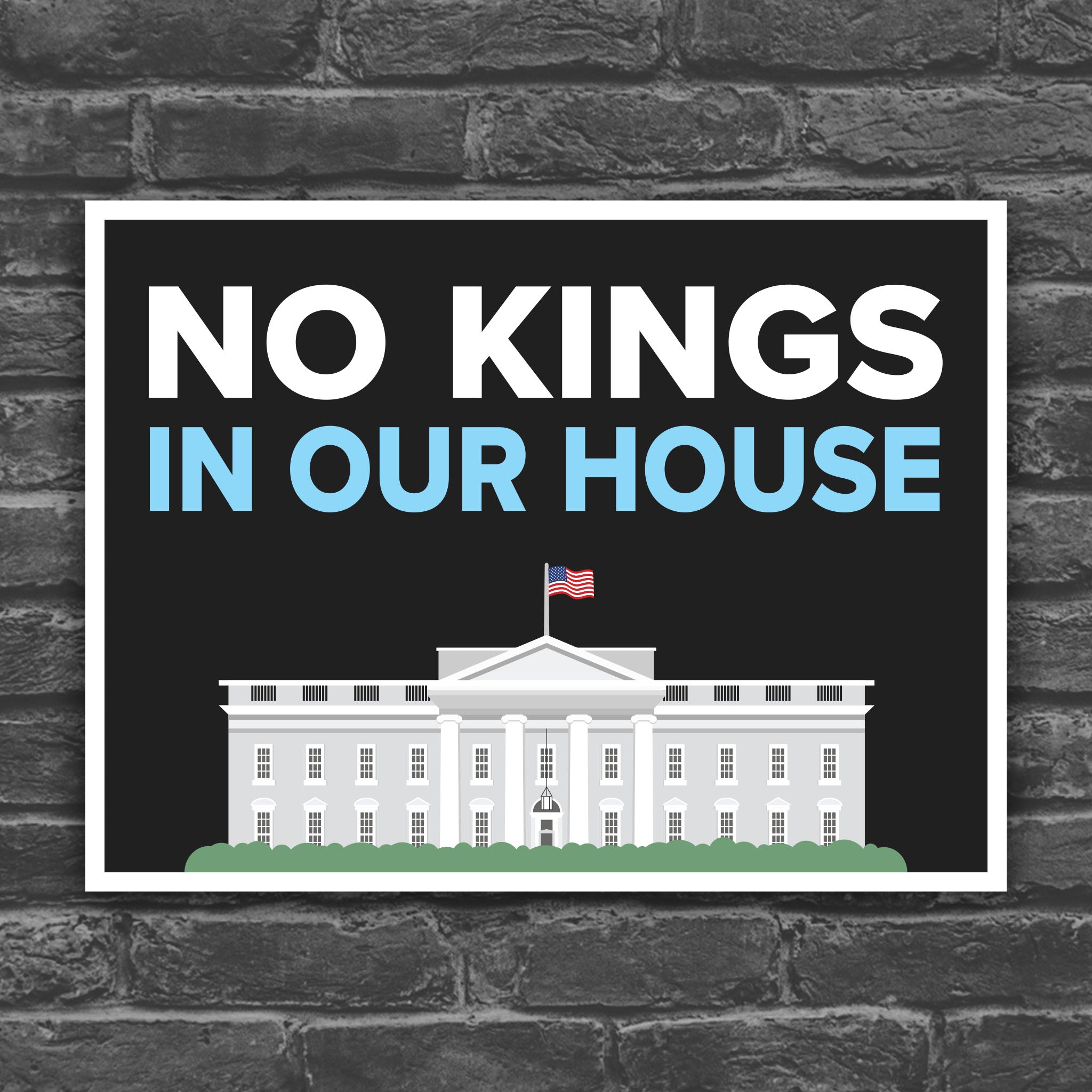 Color version of protest sign reading “No Kings in Our House” with the White House illustration.
