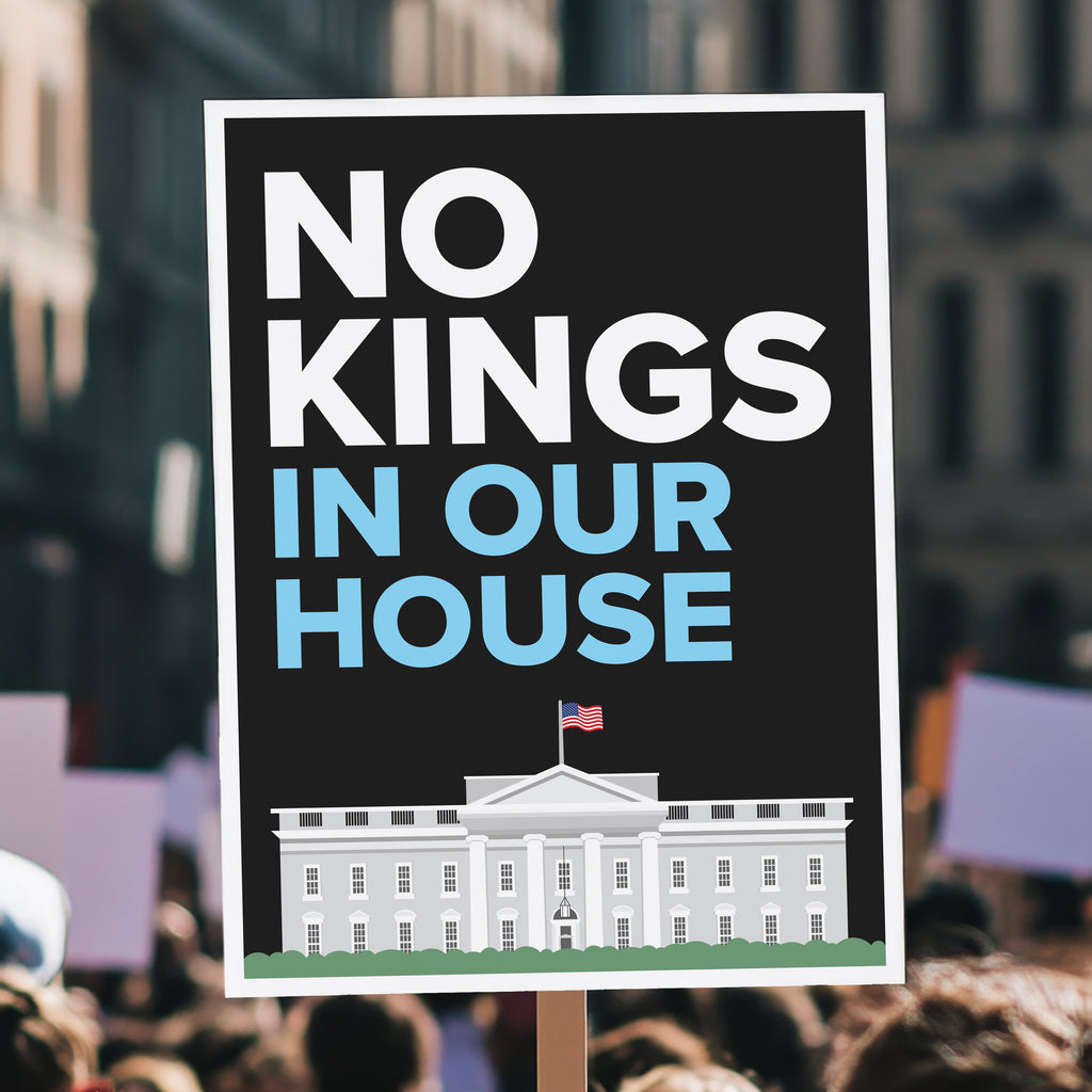 Protest sign reading “No Kings in Our House” with the White House illustration, used at anti-Trump rallies and No Kings Day marches, held high above a crowd.