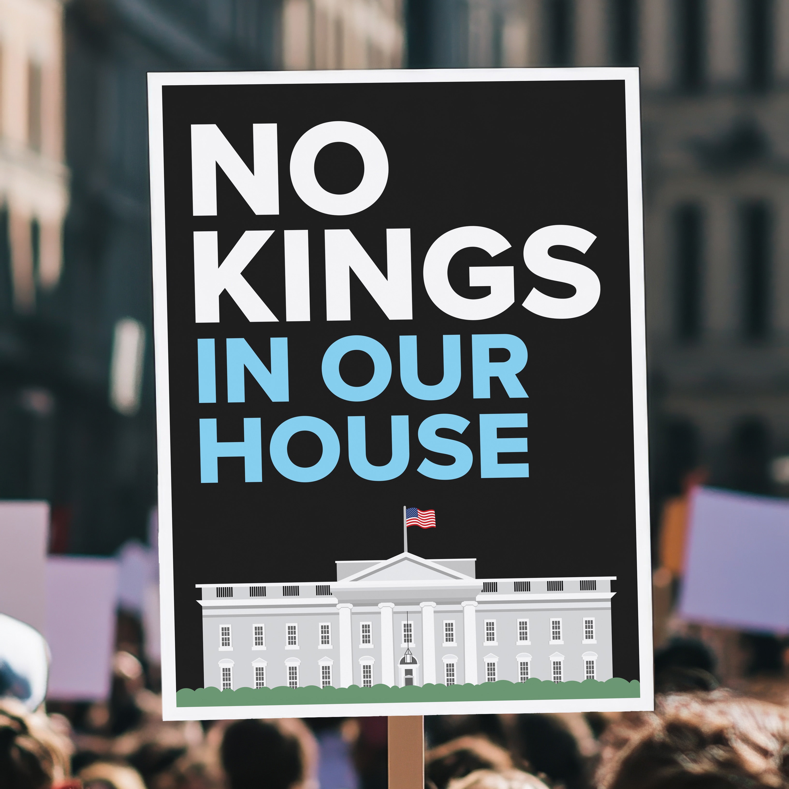 Protest sign reading “No Kings in Our House” with the White House illustration, used at anti-Trump rallies and No Kings Day marches, held high above a crowd.