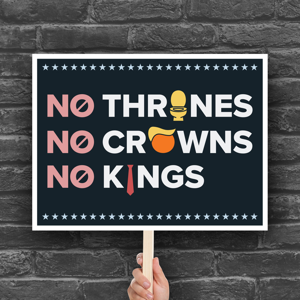 Protest sign reading "no thrones, no crowns, no kings" with the O in "thrones" as a gold toilet, the O in "crowns" as an orange face with yellow Trump hair, and the I in "kings" as a long red tie—visual satire mocking Trump’s authoritarianism and inflated ego.