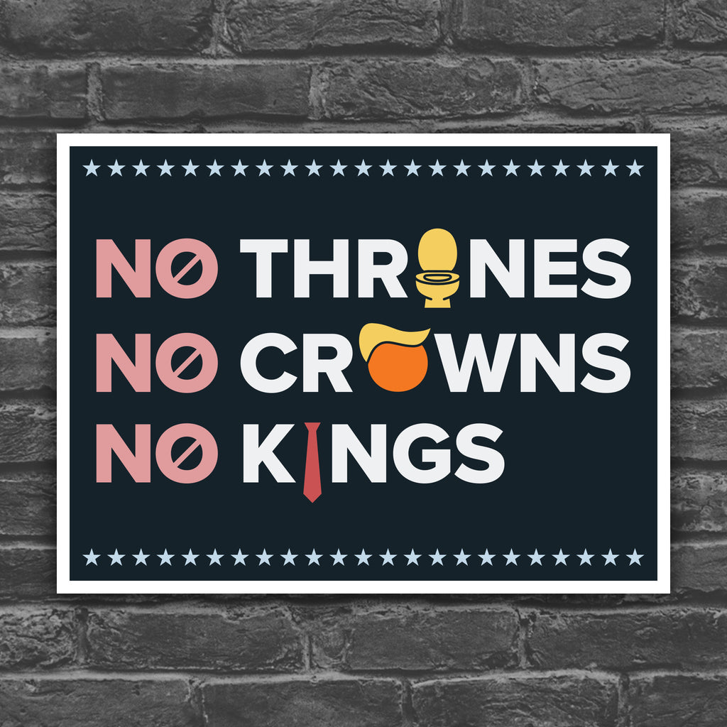 Color version of protest sign reading "no thrones, no crowns, no kings" with the O in "thrones" as a gold toilet, the O in "crowns" as an orange face with yellow Trump hair, and the I in "kings" as a long red tie—visual satire mocking Trump’s authoritarianism and inflated ego.