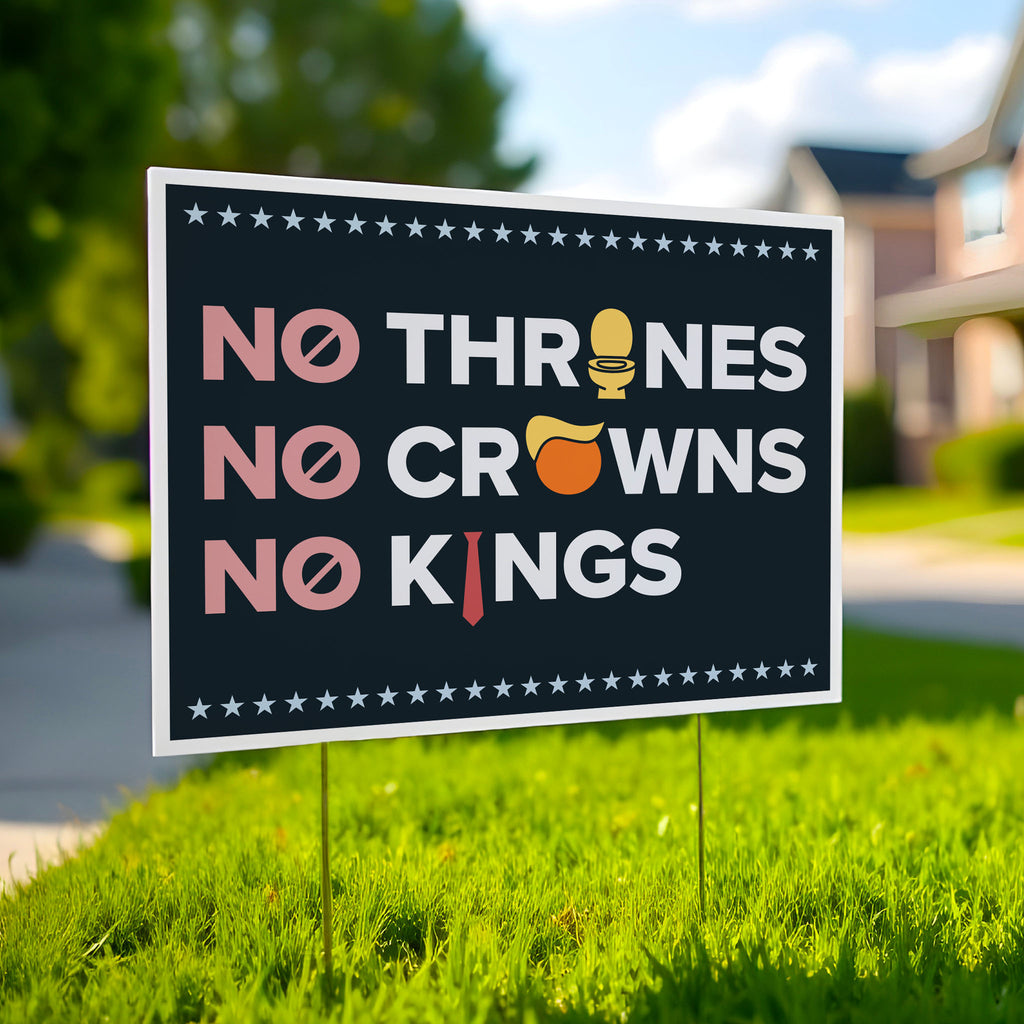 Yard sign reading "no thrones, no crowns, no kings" with the O in "thrones" as a gold toilet, the O in "crowns" as an orange face with yellow Trump hair, and the I in "kings" as a long red tie—visual satire mocking Trump’s authoritarianism and inflated ego.