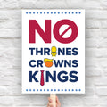 Protest sign reading "no thrones, no crowns, no kings" with the O in "thrones" as a gold toilet, the O in "crowns" as an orange face with yellow Trump hair, and the I in "kings" as a long red tie—visual satire mocking Trump’s authoritarianism and inflated ego.