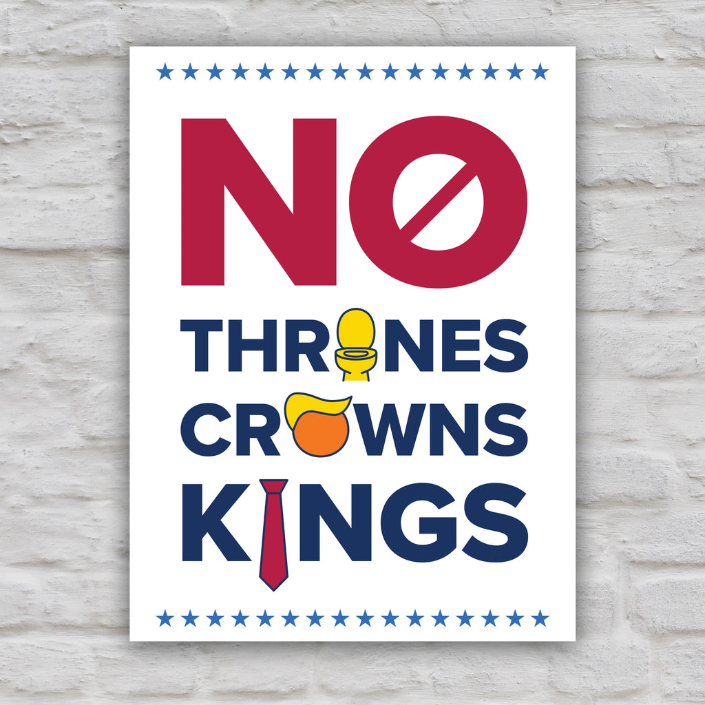 Color version of protest sign reading "no thrones, no crowns, no kings" with the O in "thrones" as a gold toilet, the O in "crowns" as an orange face with yellow Trump hair, and the I in "kings" as a long red tie—visual satire mocking Trump’s authoritarianism and inflated ego.