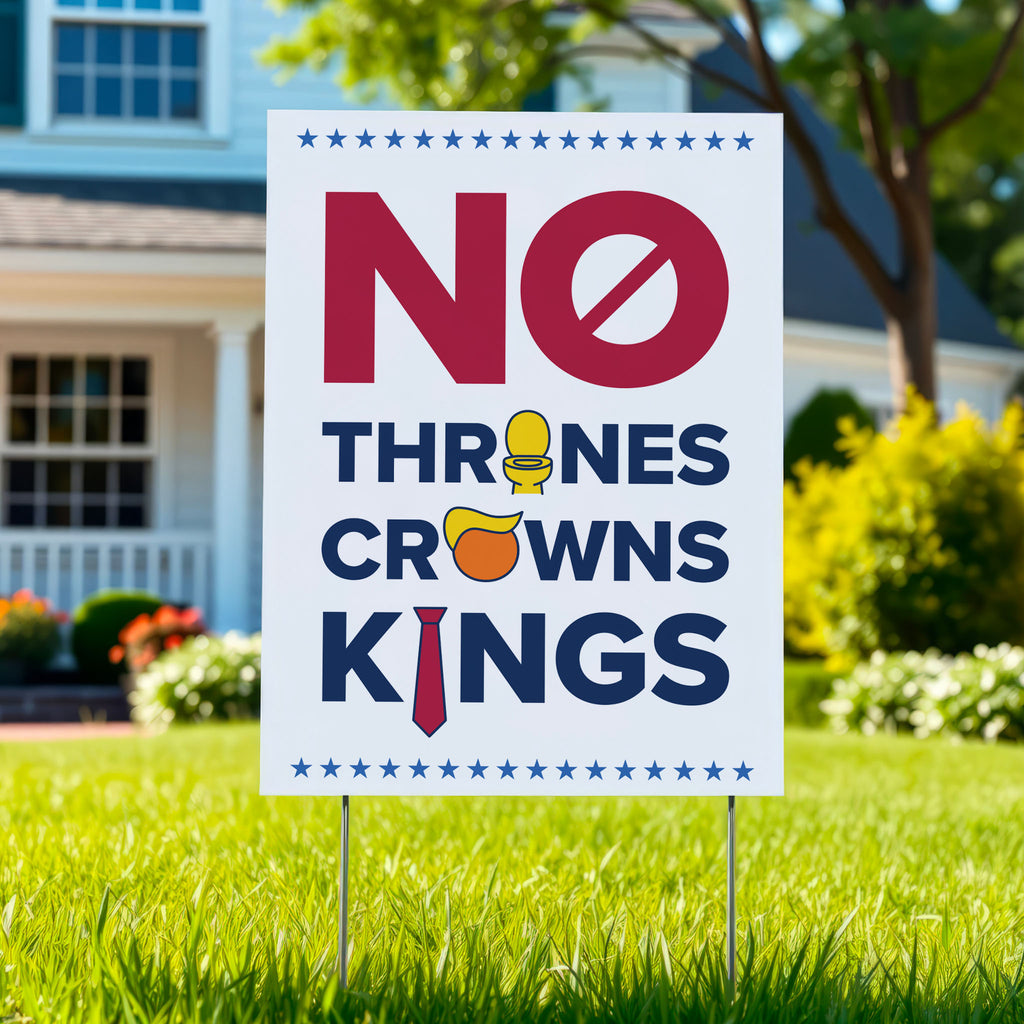 Yard sign in a green lawn that reads "no thrones, no crowns, no kings" with the O in "thrones" as a gold toilet, the O in "crowns" as an orange face with yellow Trump hair, and the I in "kings" as a long red tie—visual satire mocking Trump’s authoritarianism and inflated ego.